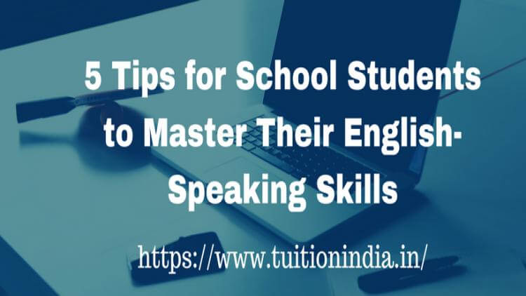 5 Tips For School Students To Master Their English-Speaking Skills 5 Tips For School Students To Master Their English-Speaking Skills
