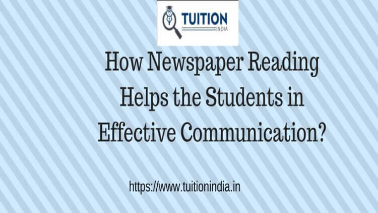 How Newspaper Reading Helps the Students in Effective Communication? How Newspaper Reading Helps the Students in Effective Communication?