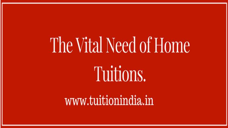 The Vital Need of Home Tuition. The Vital Need of Home Tuition.