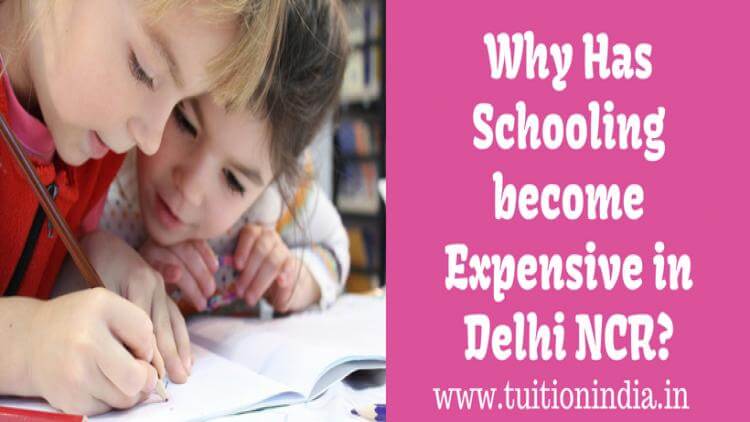Why Schooling Has Become Expensive in Delhi NCR? Why Schooling Has Become Expensive in Delhi NCR?