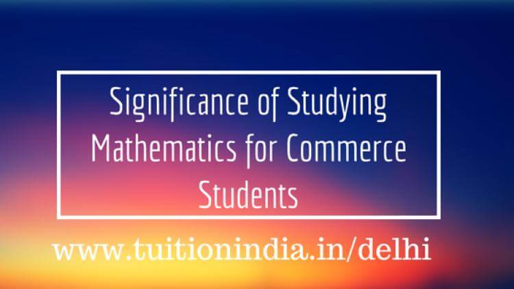 Significance of Studying Mathematics for Commerce Students Significance of Studying Mathematics for Commerce Students
