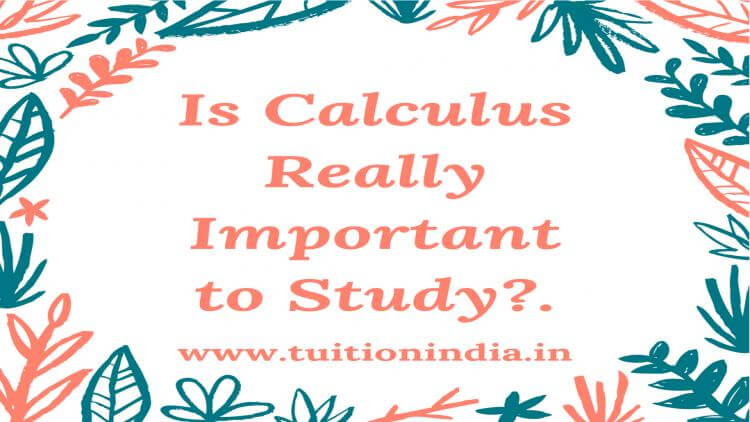Is Calculus Really Important to Study? Is Calculus Really Important to Study?