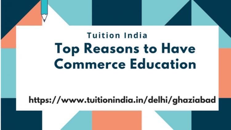 Top Reasons to Have Commerce Education Top Reasons to Have Commerce Education