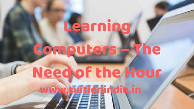Learning Computers The Need of the Hour Learning Computers The Need of the Hour