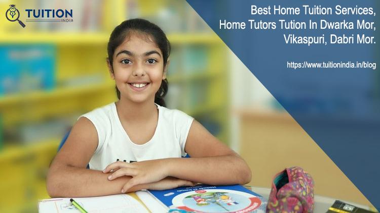 Home Tuition Tutors In Dwarka Mor Vikaspuri