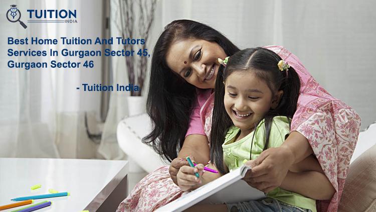 Best Home Tuition And Tutors In Gurgaon Sector 45